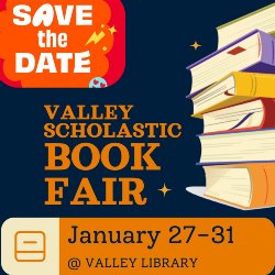 Save the Date! Valley Scholastic Book Fair - January 27-31 in the Valley Library